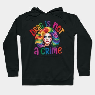 Drag Is Not A Crime Fabulous Drag Queen LGBTQ Equality Pride Hoodie